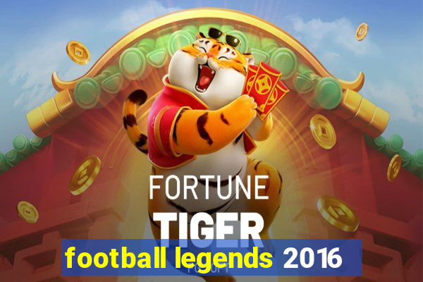 football legends 2016